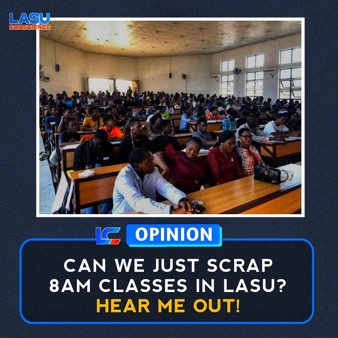CAN WE JUST SCRAP 8AM. CLASSES IN LASU? HEAR ME OUT!