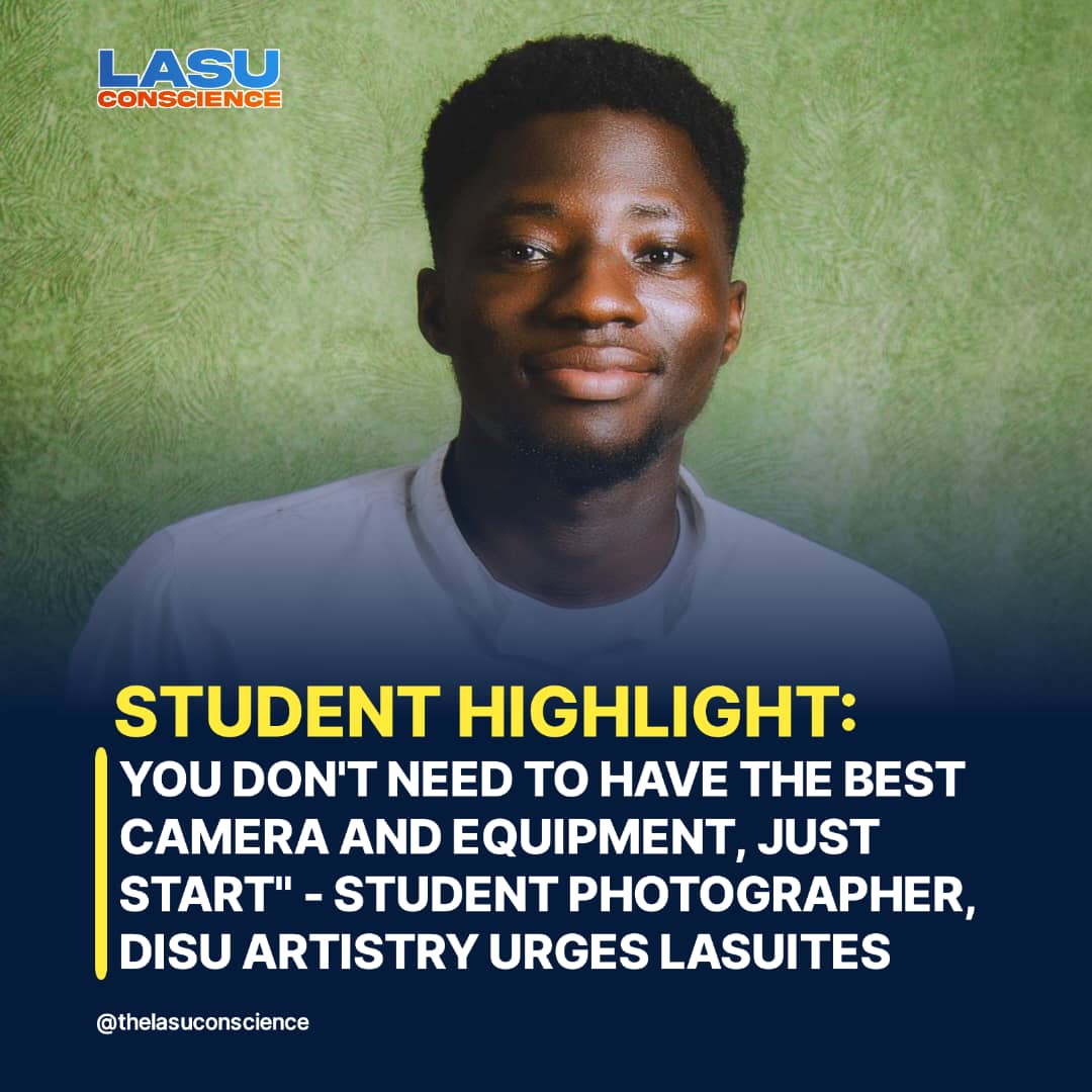 YOU DON’T NEED TO HAVE THE BEST CAMERA AND EQUIPMENT, JUST START” – STUDENT PHOTOGRAPHER, DISU ARTISTRY URGES LASUITES
