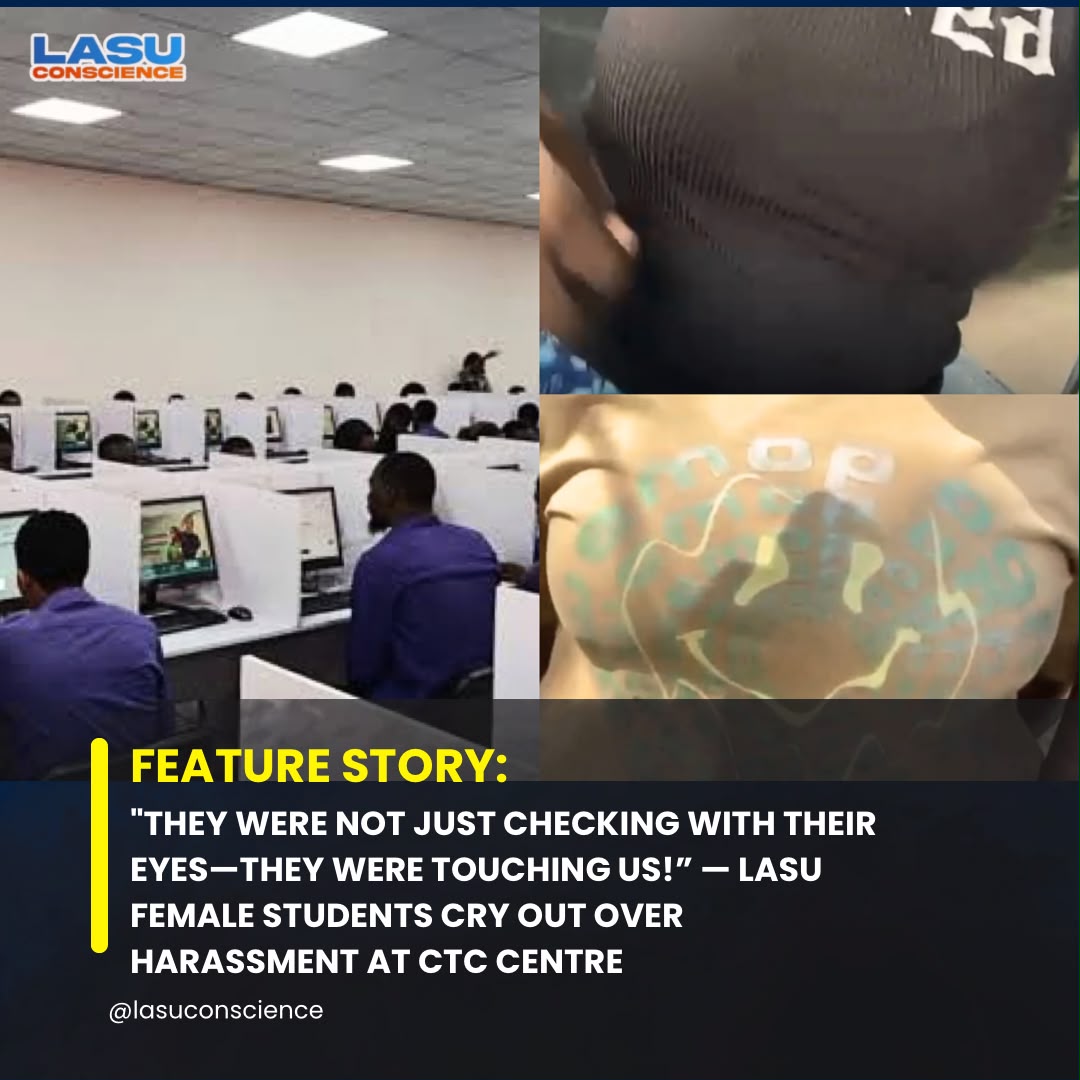 “THEY WERE NOT JUST CHECKING WITH THEIR EYES—THEY WERE TOUCHING US!” — LASU FEMALE STUDENTS CRY OUT OVER HARASSMENT AT CTC CENTRE